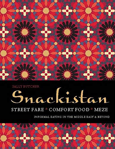 Snackistan: Street Food, Comfort Food, Meze – informal eating in the Middle East & beyond