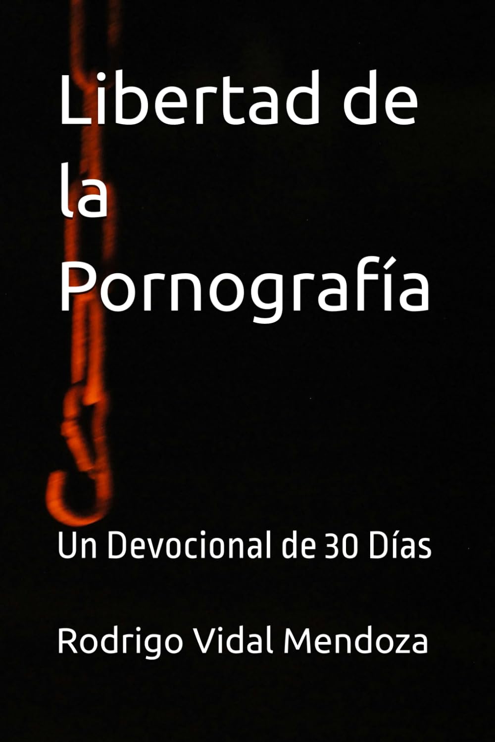 Libertad de la Pornografía: Un Devocional de 30 Días