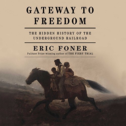 Gateway to Freedom The Hidden History of the Underground Railroad