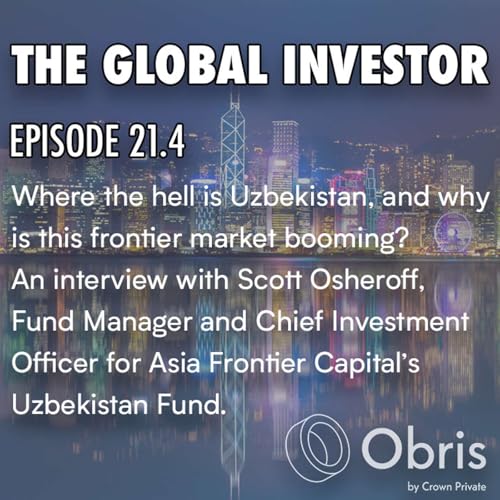 Where the Hell is Uzbekistan & Why is this Frontier Market Booming? An Interview with Scott Osheroff.