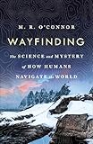 Wayfinding: The Science and Mystery of How Humans Navigate the World