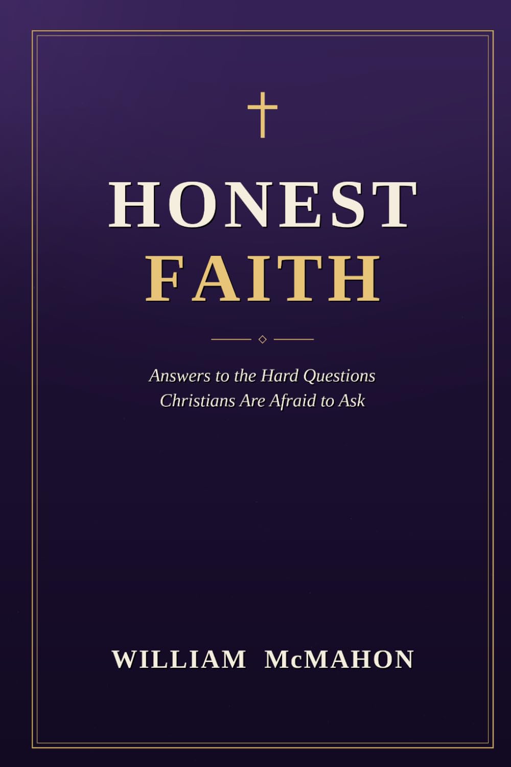 Honest Faith: Answers to the Hard Questions Christians Are Afraid to Ask