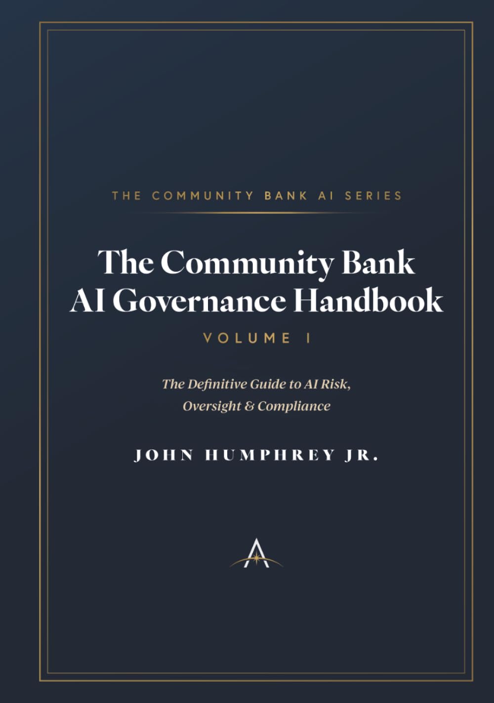 The Community Bank AI Governance Handbook: The Definitive Guide to AI Risk, Oversight, & Compliance: 1 (The Community Bank AI Series)