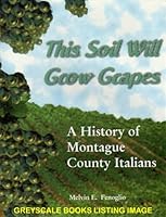 This Soil Will Grow Grapes a History of Montague County Italians B00281JYZG Book Cover