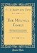 The Melvill Family: A Roll of Honour of the Descendants of Captain Philip Melvill, Lieut.-Governor of Pendennis Castle, and Their Immediate ... of the World War, 1914 1918 (Classic Reprint)