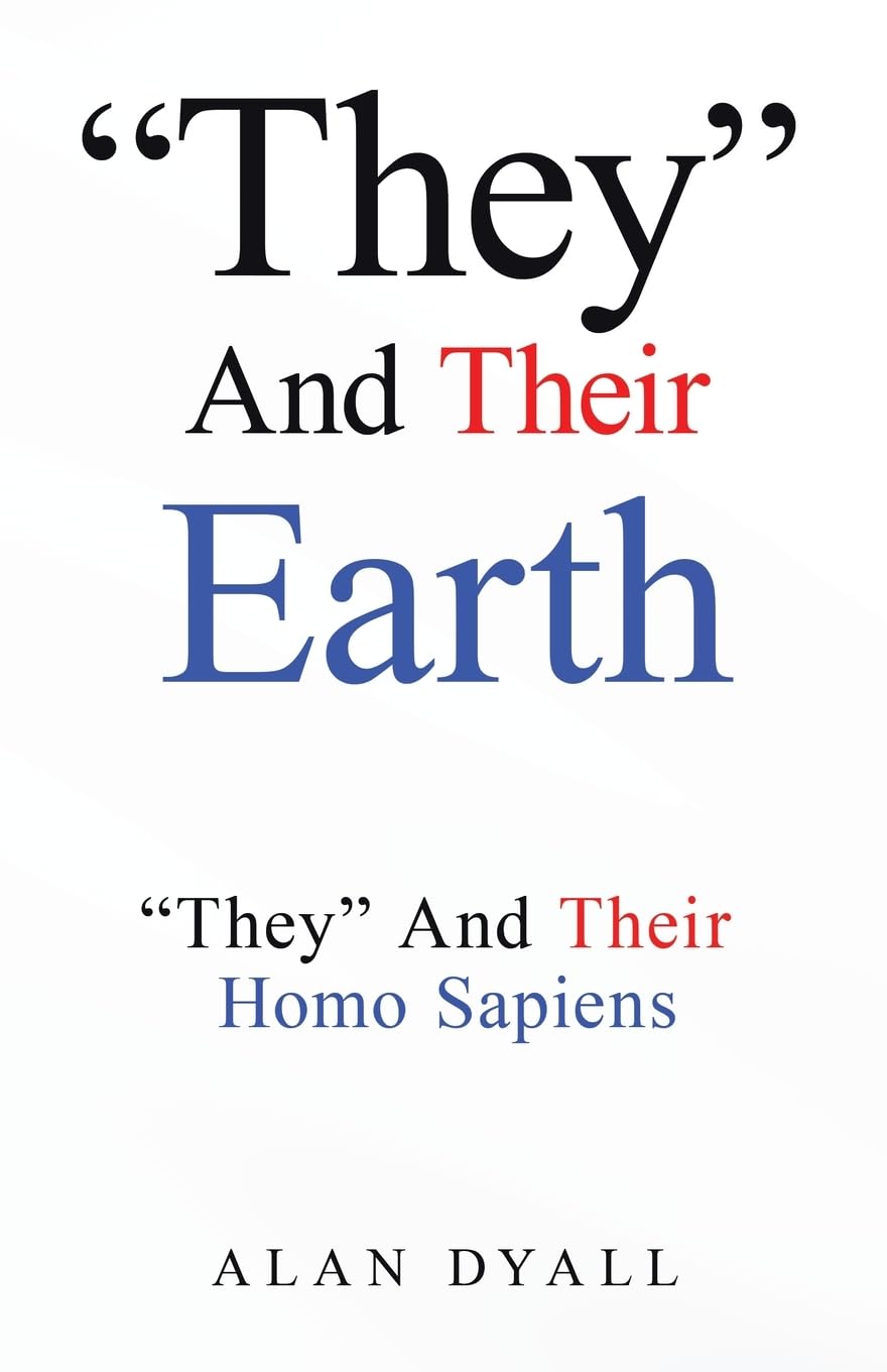 "They" And Their Earth: "They" And Their Homo Sapiens
