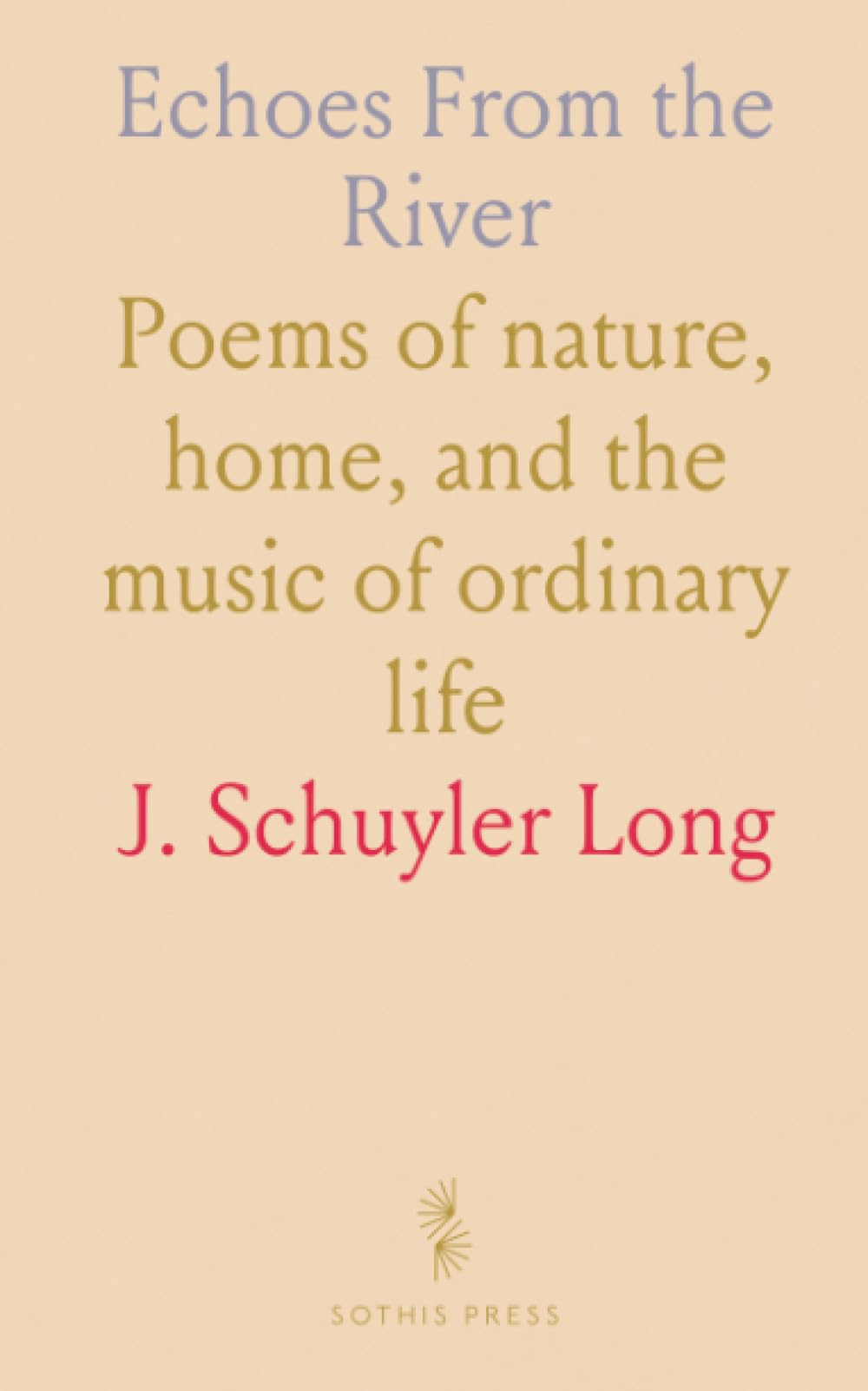 Echoes From the River: Poems of nature, home, and the music of ordinary life