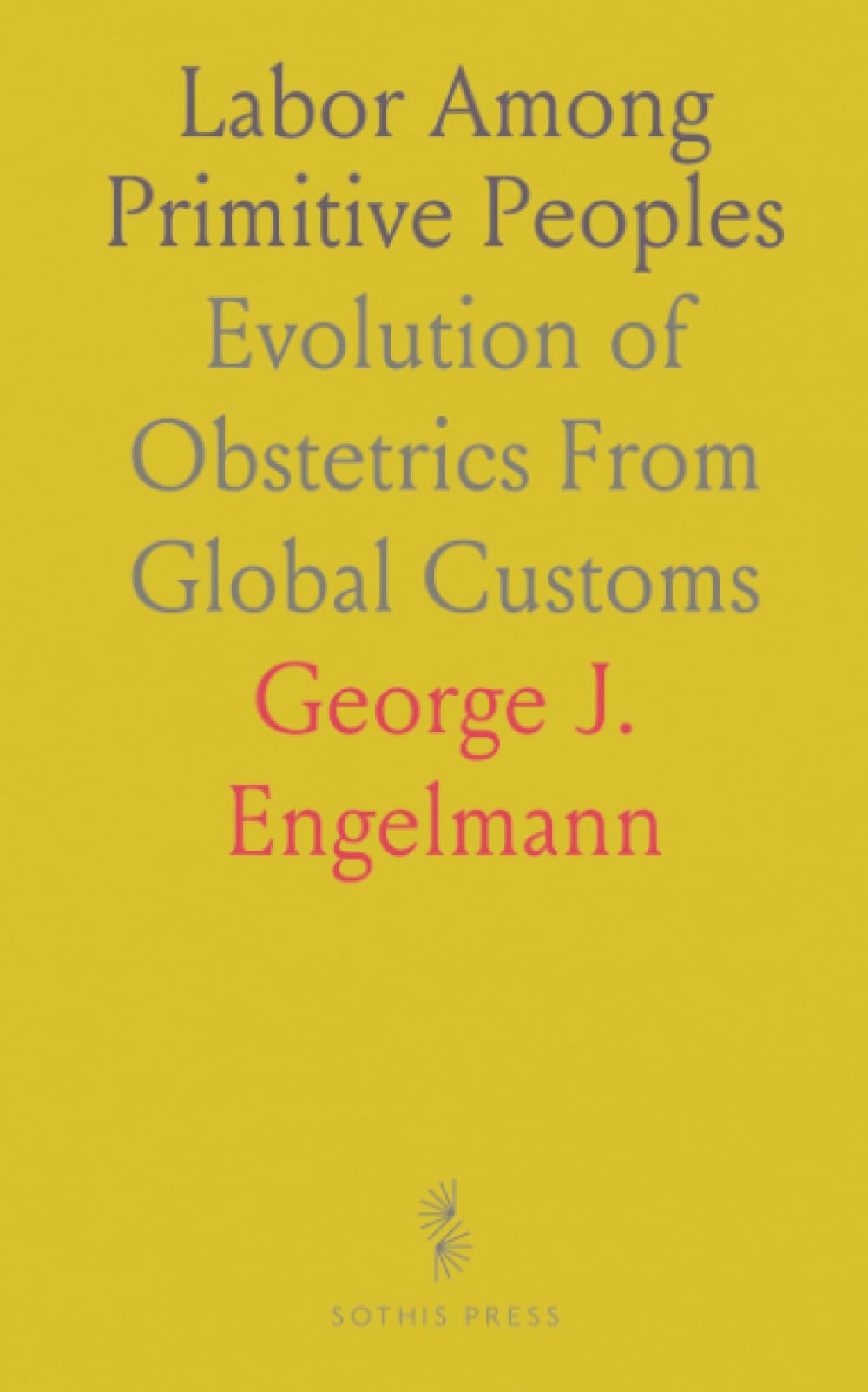 Labor Among Primitive Peoples: Evolution of Obstetrics From Global Customs
