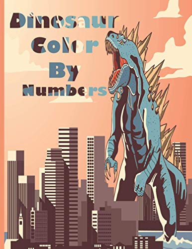 Dinosaur Color By Numbers: Coloring Book for Kids Ages 4-8