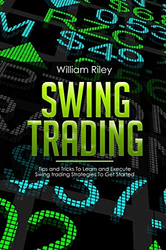 Swing Trading: Tips and Tricks to Learn and Execute Swing Trading Strategies to Get Started