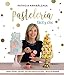 Pastelería fácil y chic: Tartas, postres, cupcakes, galletas y dulces estilosos, fáciles de preparar (Libros singulares)