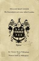 William Riley Ogden: His Descendants and Some Allied Families B0006CKZU2 Book Cover
