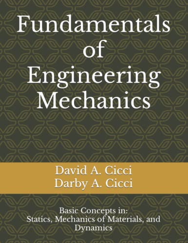 Fundamentals of Engineering Mechanics: Basic Concepts in: Statics, Mechanics of Materials, Dynamics
