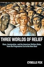Three Worlds of Relief: Race, Immigration, and the American Welfare State from the Progressive Era to the New Deal (Princeton Studies in American ... International, and Comparative Perspectives)