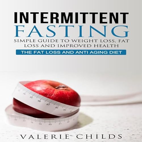 Intermittent Fasting: Simple Guide to Weight Loss, Fat Loss, and Improved Health Audiolivro Por Valerie Childs capa