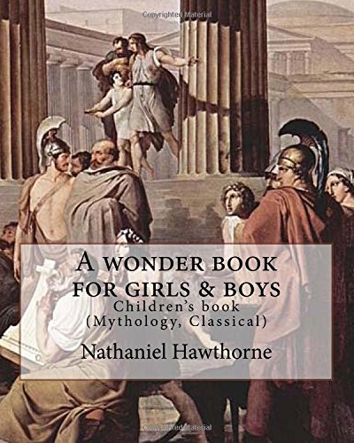 A wonder book for girls & boys By: Nathaniel Hawthorne,Desing By: Walter Crane (15 August 1845 – 14 March 1915): Children's book (Mythology, Classical)