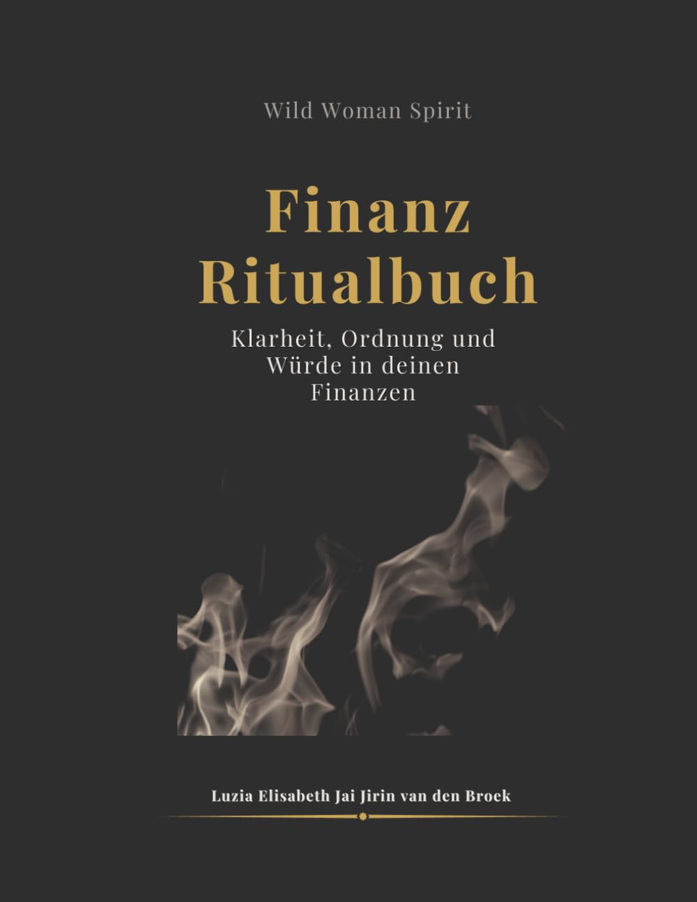 Wild Woman Spirit – Finanzritualbuch: Heile deine Beziehung zu Geld. Finde Klarheit, Ordnung und Würde in deinen Finanzen.