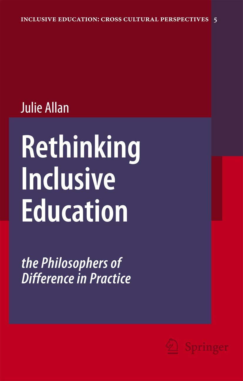 Rethinking Inclusive Education: The Philosophers of Difference in Practice: 5 (Inclusive Education: Cross Cultural Perspectives, 5)