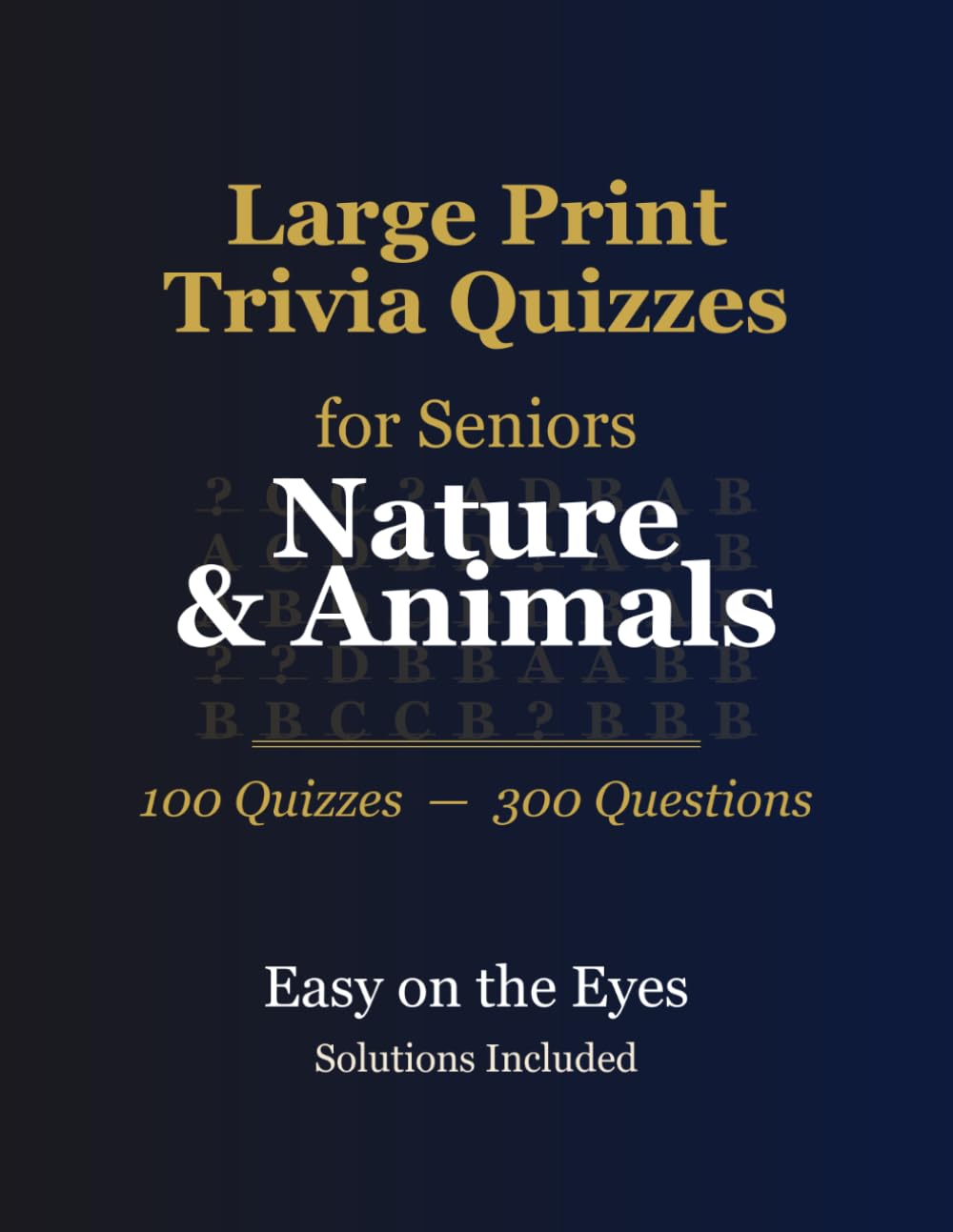 Large Print Trivia for Seniors: Nature & Animals — 100 Themed Quizzes, 300 Questions, Extra-Large Print, Answers Included