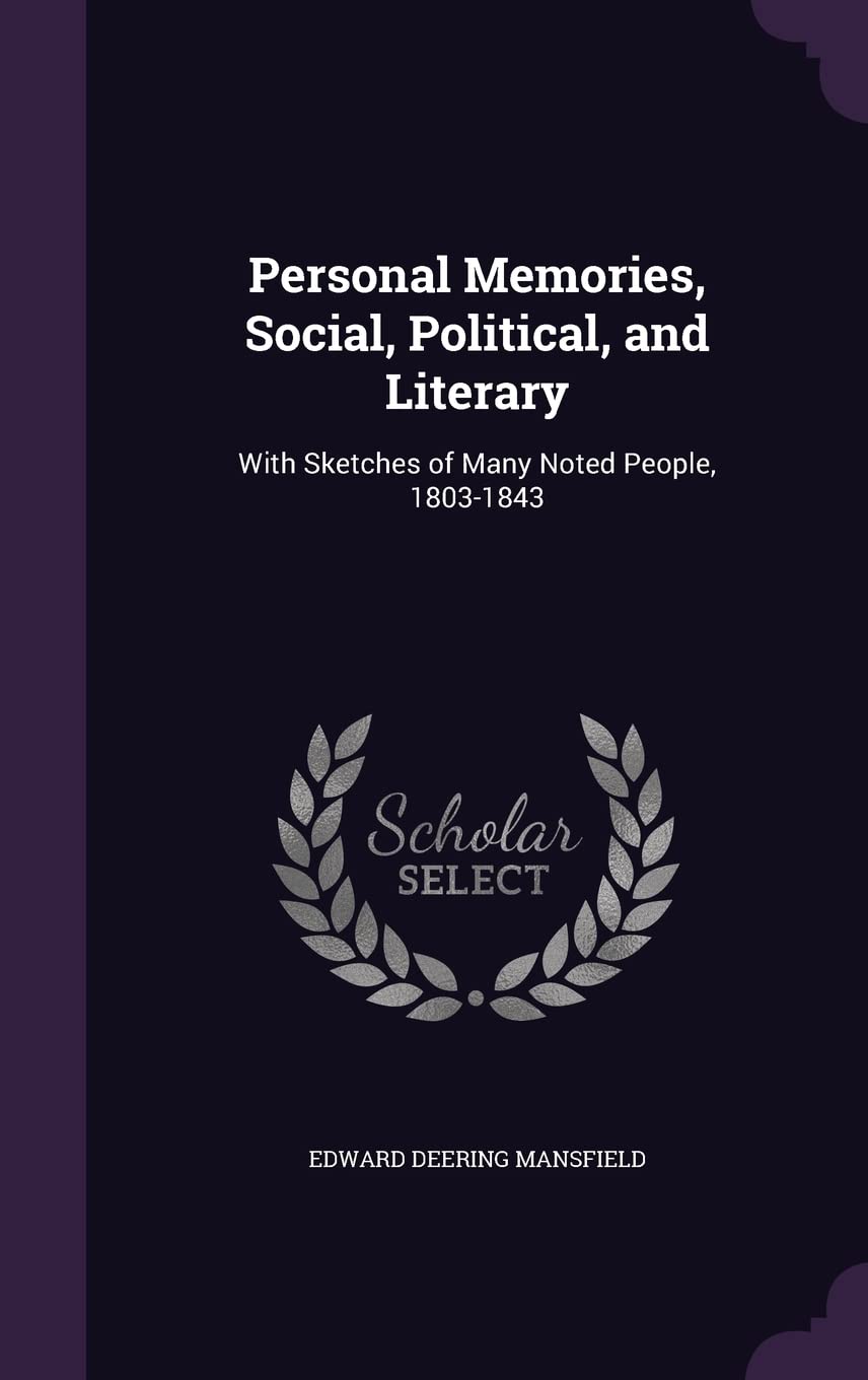Personal Memories, Social, Political, and Literary: With Sketches of Many Noted People, 1803-1843