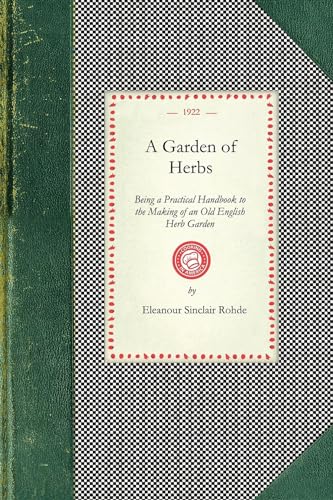 Garden of Herbs: Being a Practical Handbook to the Making