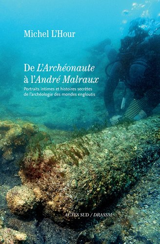 Télécharger De L'Archéonaute à l'André Malraux : Portraits intimes et histoires secrètes de l'archéologie d Livre eBook France
