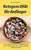 Ketogene Diät für Anfänger: Wie auch du dein Körperfett auf gesunde Art und Weise reduzierst