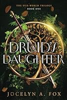 Druid's Daughter (The Old World Trilogy) 1731364415 Book Cover