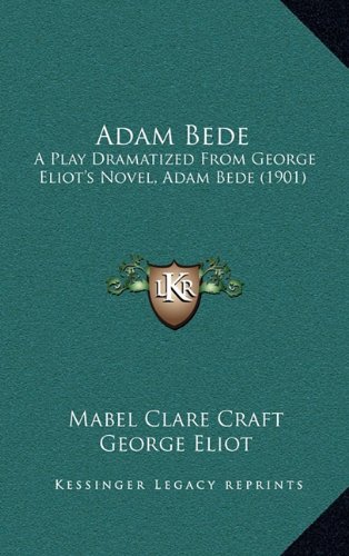 Adam Bede: A Play Dramatized From George Eliot's Novel, Adam Bede (1901)
