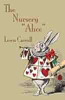 The Nursery Alice: Carroll, Lewis, Tenniel, John, Everson