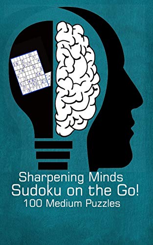 Sharpening Minds Sudoku on the Go! 100 Medium Puzzles: 5"x8" Travel Size Sudoku Puzzle Exercise Your Brain