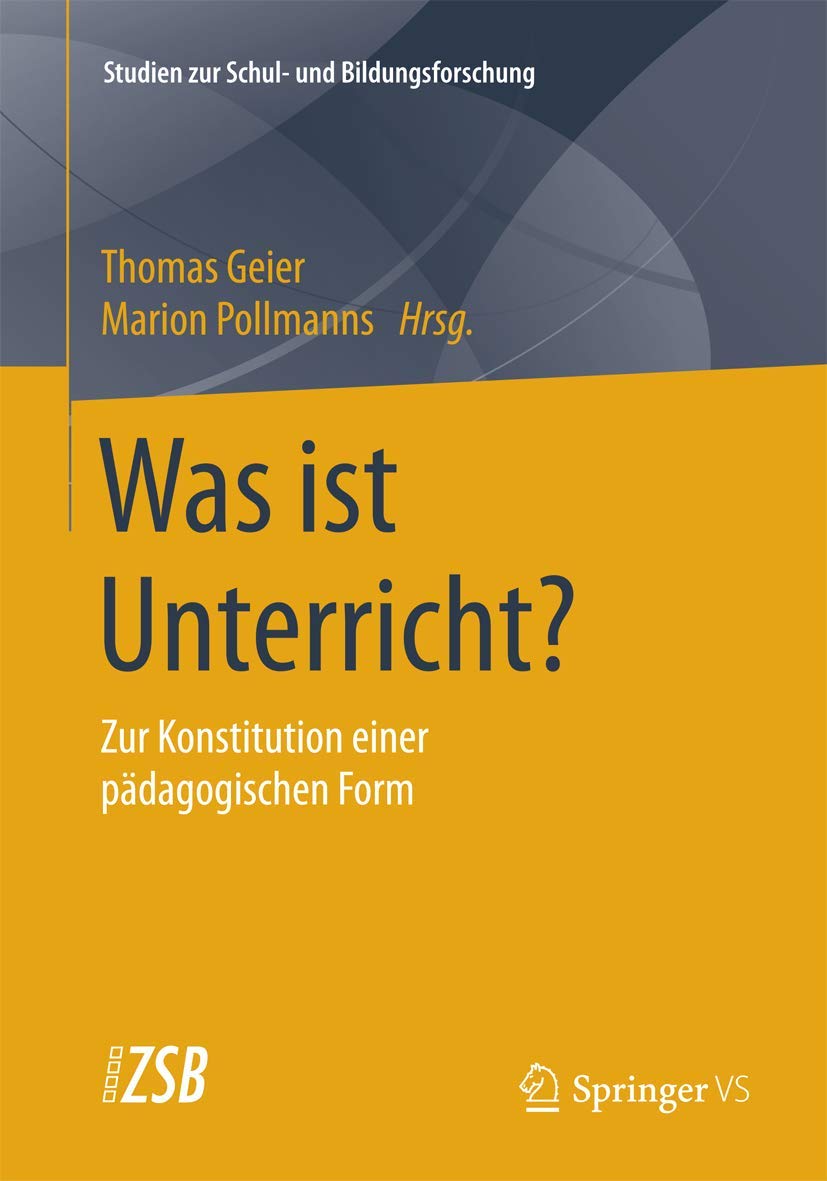 Was ist Unterricht?: Zur Konstitution einer pädagogischen Form (Studien zur Schul- und Bildungsforschung, Band 53)