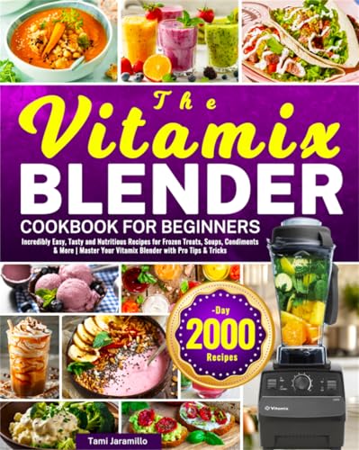 The Vitamix Blender Cookbook for Beginners: Incredibly Easy, Tasty and Nutritious Recipes for Frozen...