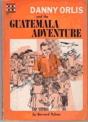 Danny Orlis and the Guatemala Adventure B000O2QFG2 Book Cover