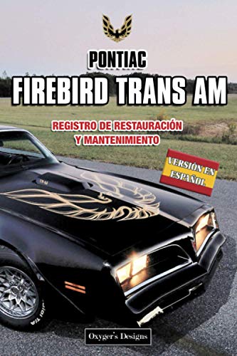 PONTIAC FIREBIRD TRANS AM: REGISTRO DE RESTAURACIÓN Y MANTENIMIENTO (Ediciones en español) (Spanis PONTIAC FIREBIRD TRANS AM: REGISTRO DE RESTAURACIÓN Y MANTENIMIENTO (Ediciones en español) (Spanis