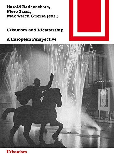 Urbanism and Dictatorship: A European Perspective (Bauwelt Fundamente Book 153)