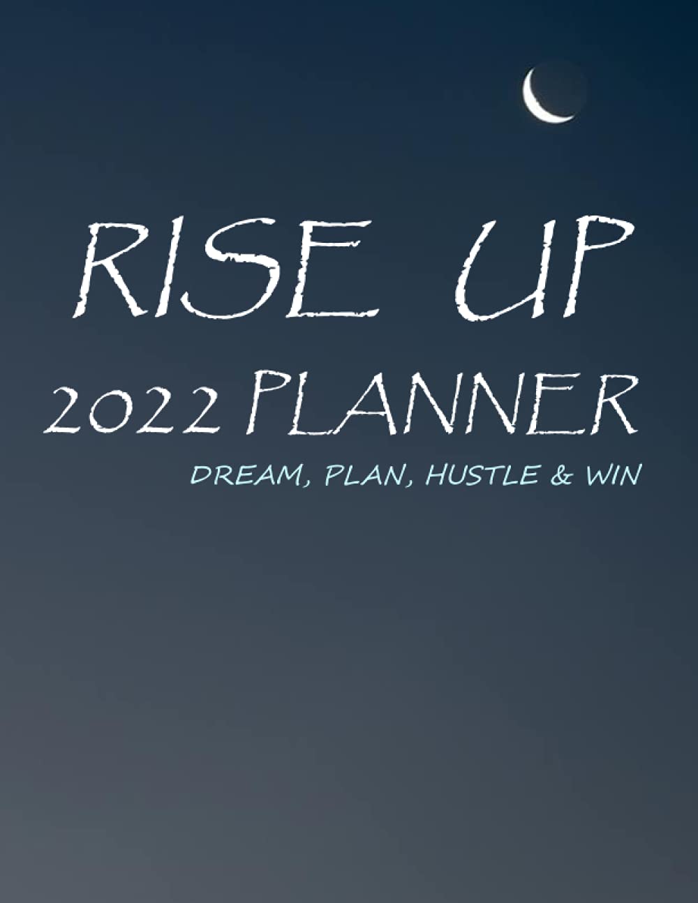 Rise Up - 2022 planner: dream, plan, hustle & win