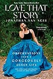 Love That Story: Observations from a Gorgeously Queer Life – An Emmy-Nominated Comedian's Essays on HIV, LGBTQ+ Rights, Grief, and Joy