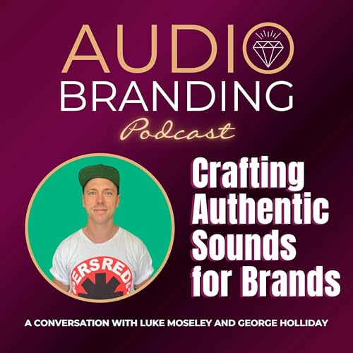 Crafting Authentic Sounds for Brands: A Conversation with Luke Moseley and George Holliday