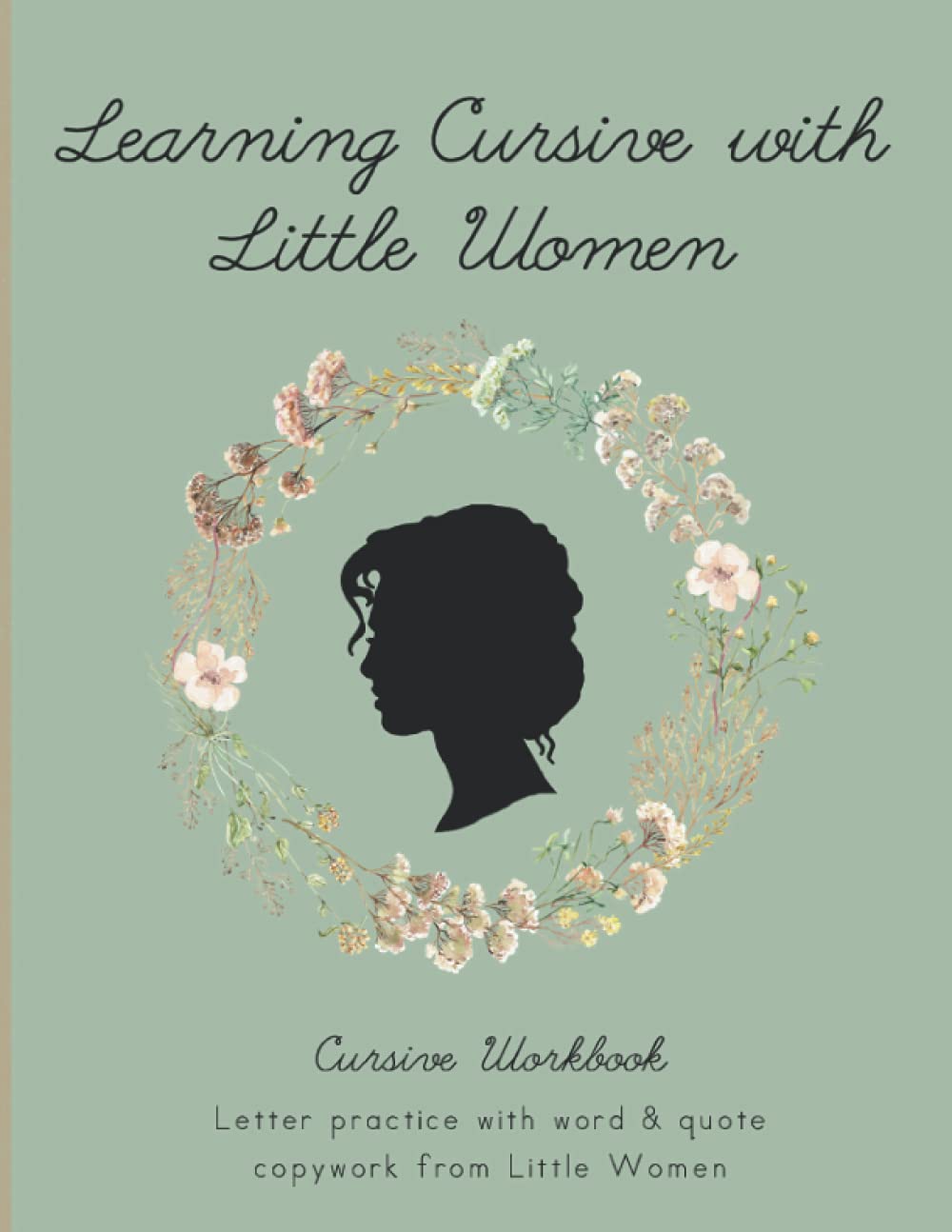 Learning Cursive with Little Women: Cursive Handwriting Copywork Workbook (Learning with Literature)