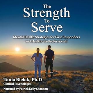 The Strength to Serve: Mental Health Strategies for First Responders and Healthcare Professionals cover art