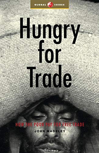 Hungry for Trade: How the Poor Pay for Free Trade (Global Issues Series)