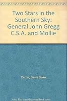 Two Stars in the Southern Sky: General John Gregg C.S.A. and Mollie 0871525321 Book Cover