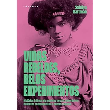 Capa do livro VIDAS REBELDES, BELOS EXPERIMENTOS: HISTÓRIAS ÍNTIMAS DE MENINAS NEGRAS DESORDEIRAS, MULHERES ENCRENQUEIRAS E QUEERS RADICAIS