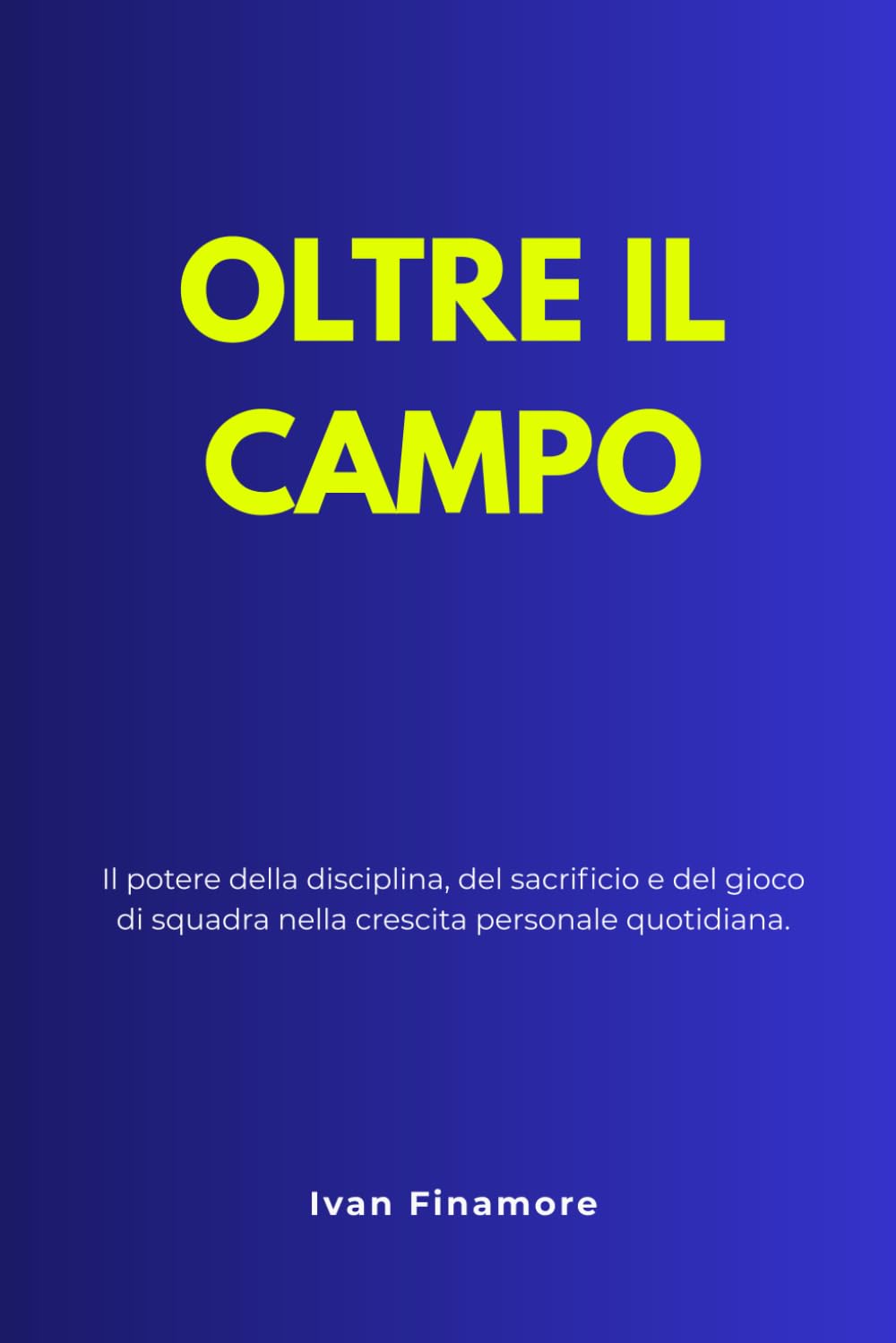 OLTRE IL CAMPO: Il potere della disciplina, del sacrificio e del gioco di squadra nella crescita personale quotidiana.