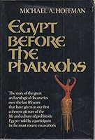 Egypt Before the Pharoahs: The Prehistoric Foundations of Egyptian Civilization