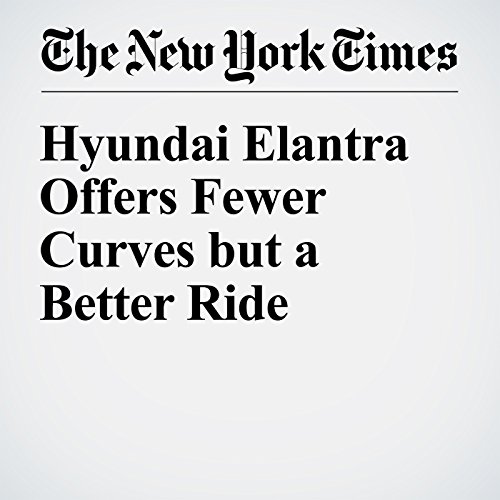 Hyundai Elantra Offers Fewer Curves but a Better Ride cover art