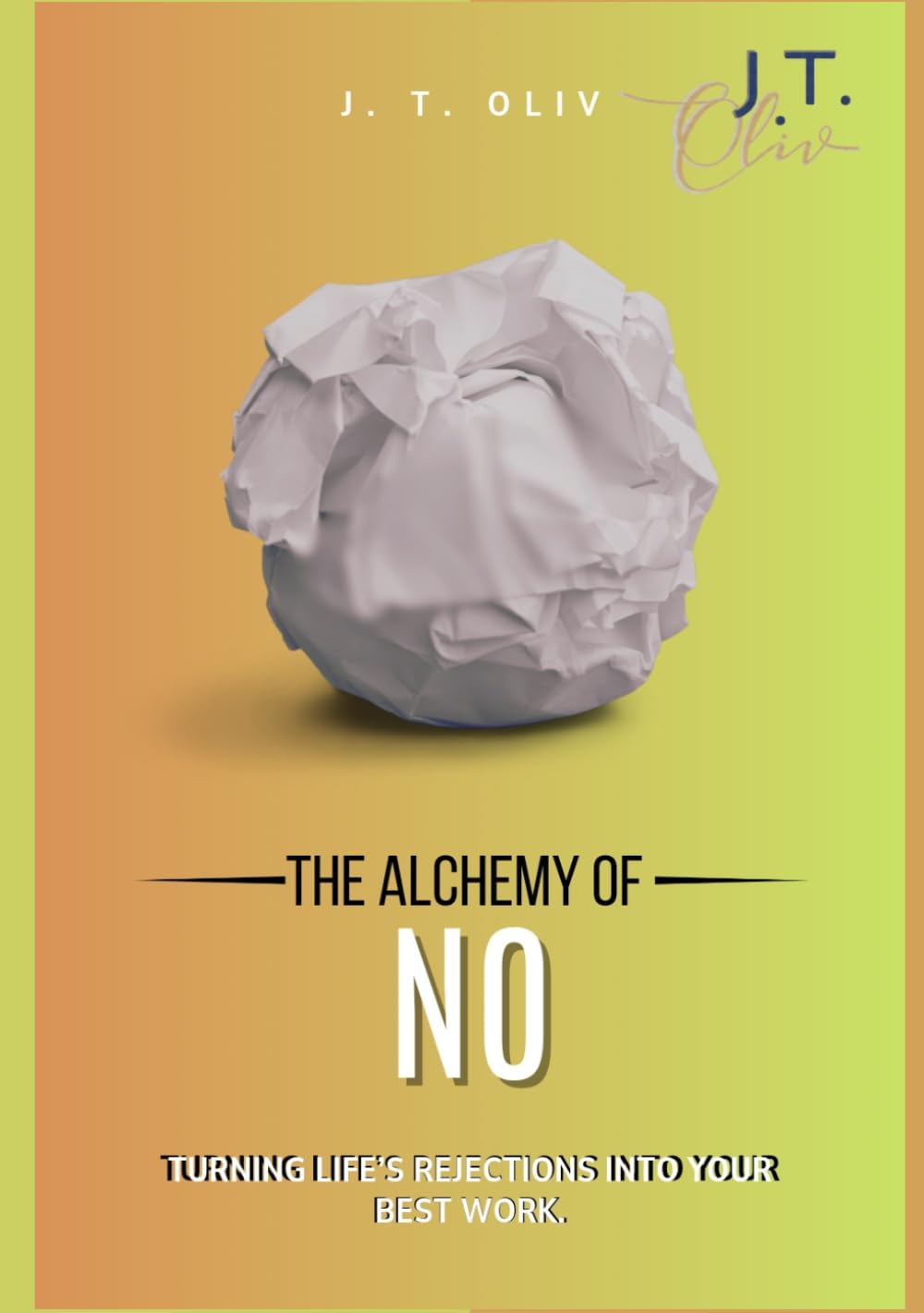 The Alchemy of No: Turning Life’s Rejections into Your Best Work.