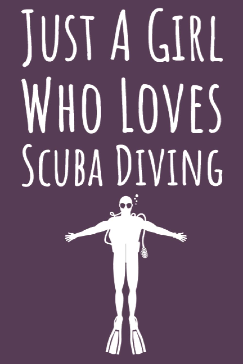 Just A Girl Who Loves Scuba Diving: Scuba Diving Gifts For Girls, Dive Log Book For Kids