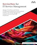 ServiceNow for IT Service Management: Manage, Transform, and Deliver IT Operations and Services with Incident, Problem and Change Management Using ServiceNow and ITSM Framework (English Edition)